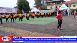 Polres Tanah Karo Olahraga Rutin Jumat, Senam Aerobik dan Sarapan Bersama