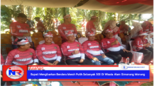 Bupati Mengibarkan Bendera Merah Putih Sebanyak 500 Di Wisata Alam Simonang Monang