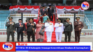 HUT RI ke-80 di Kabanjahe Semangat Kemerdekaan Membara di Jantung Karo !